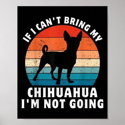 If I Can't Bring My Chihuahua I'm Not Going Funny  Poster (Voorkant)