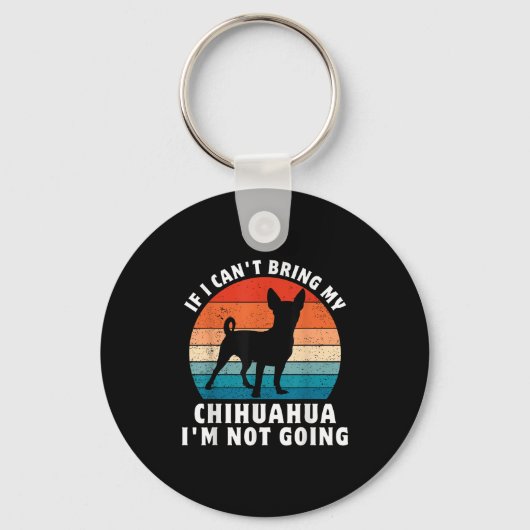 If I Can't Bring My Chihuahua I'm Not Going Funny  Sleutelhanger (Voorkant)