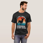If I Can't Bring My Chihuahua I'm Not Going Funny  T-shirt (Voorkant volledig)