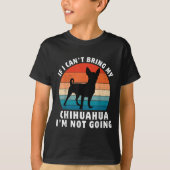 If I Can't Bring My Chihuahua I'm Not Going Funny  T-shirt (Voorkant)