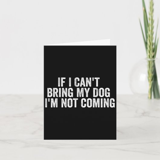 If I Can't Bring My Dog I'm Not Coming - Funny Quo Kaart (Voorkant)