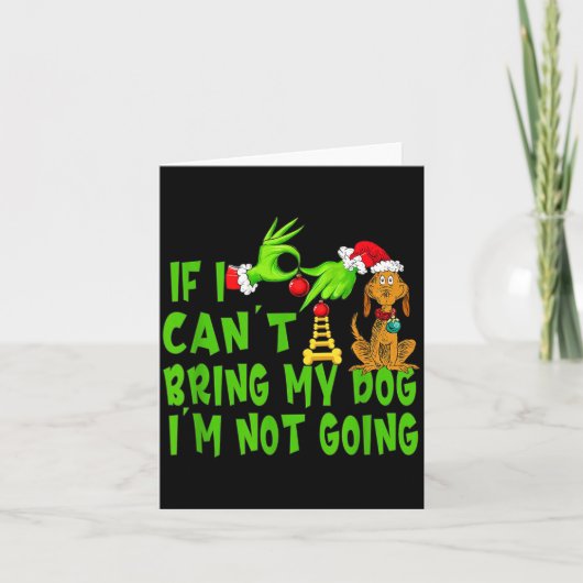 If I Can't Bring My Dog I'm Not Going,christmas Ha Kaart (Voorkant)