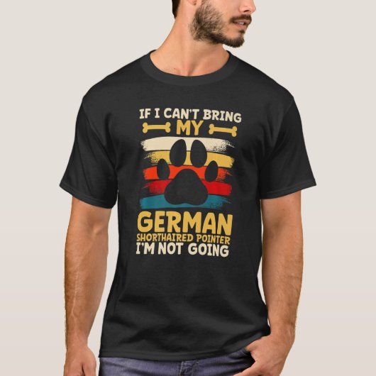 If i can't bring my german shorthaired pointer t-shirt (Voorkant)