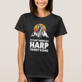 if I can't bring my harp I'm not going harps T-shirt (Voorkant)