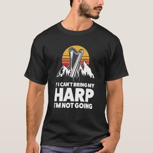 if I can't bring my harp I'm not going harps T-shirt (Voorkant)