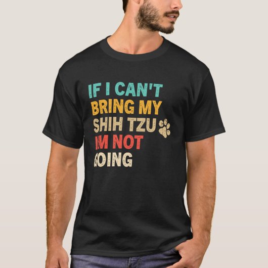 If I Can't Bring My Shih Tzu  Shih Tzu Dog T-shirt (Voorkant)