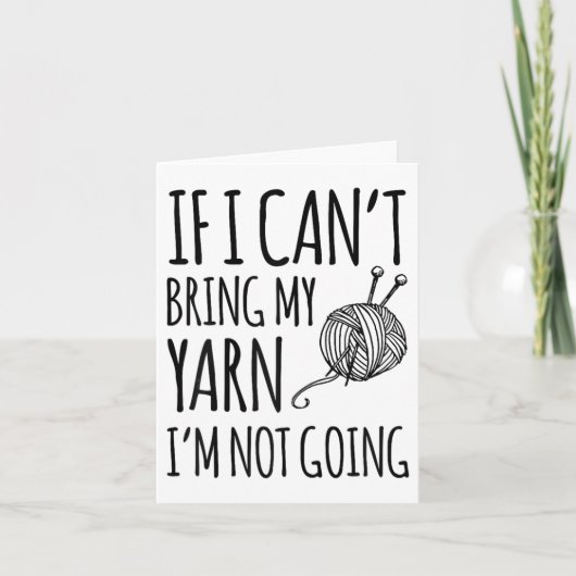 If I Can't Bring My Yarn I'm Not Going Funny Knitt Kaart (Voorkant)