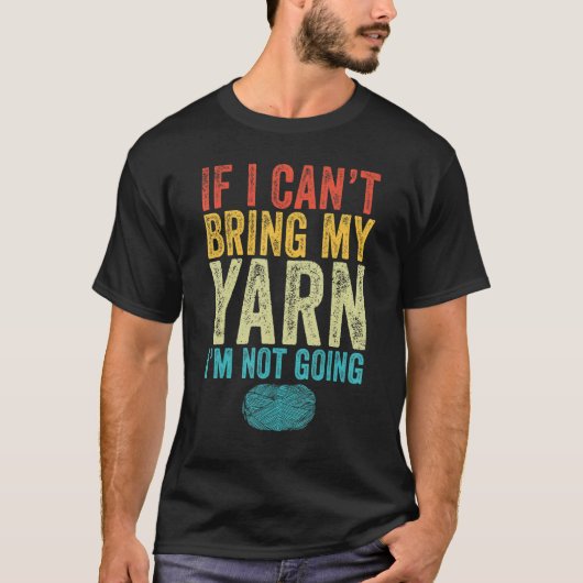 If I Can't Bring My Yarn I'm Not Going Funny Knitt T-shirt (Voorkant)