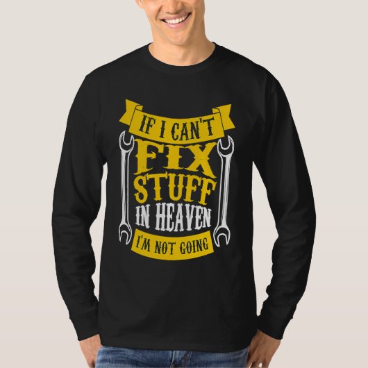 if I can't fix stuff in heaven I'm not going handy T-shirt (Voorkant)