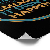 If I Can't Remember It Didn't Happen Funny Quotes  Poster (Hoek)