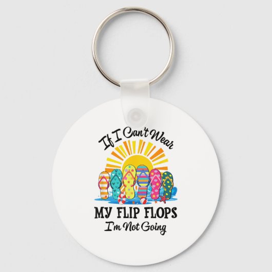 If I Can't Wear My Flip Flops Im Not Going Beach L Sleutelhanger (Voorkant)