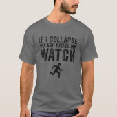 If I Collapse Please Pause My Watch Funny Running T-shirt (Voorkant)