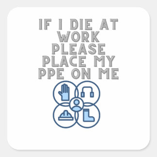 If I Die at Work Please Place My PPE On Me Vierkante Sticker