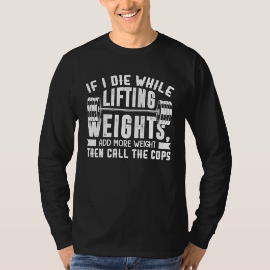 If I Die While Lifting Weights  Quote Gym  Workout T-shirt (Voorkant)