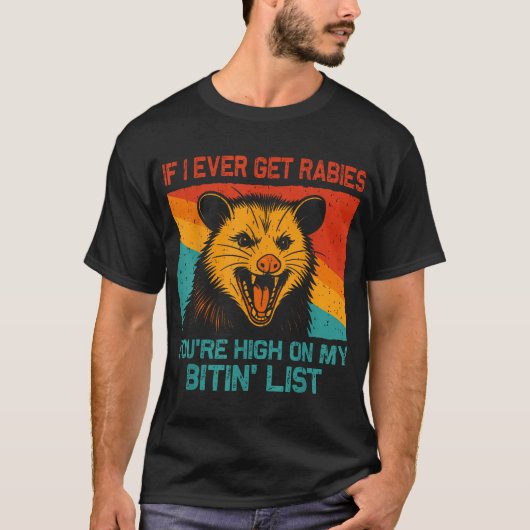  If I Ever Get Rabies You'Re High On My Bitin'  T-shirt (Voorkant)