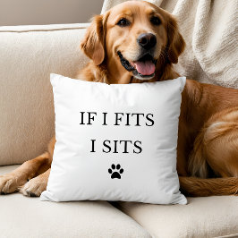 If I Fits I Sits Throw Pillow Kussen