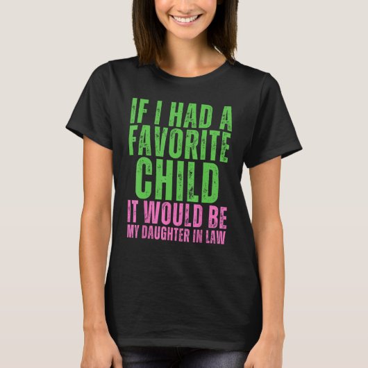 If I Had A Favorite Child It Would Be My Daughter  T-shirt (Voorkant)