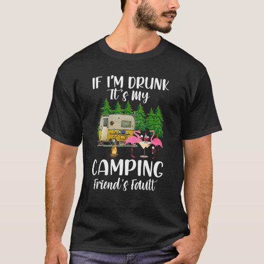 If I m Drunk It s My Camping Friend s Fault  Flami T-shirt (Voorkant)