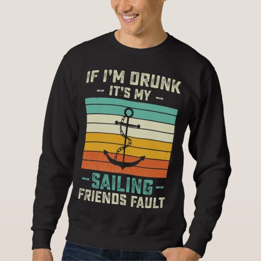 If I m Drunk its My Sailing Friends Fault  Sunset Trui (Voorkant)