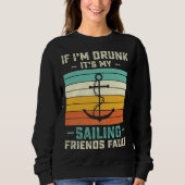 If I m Drunk its My Sailing Friends Fault  Sunset Trui (Voorkant)
