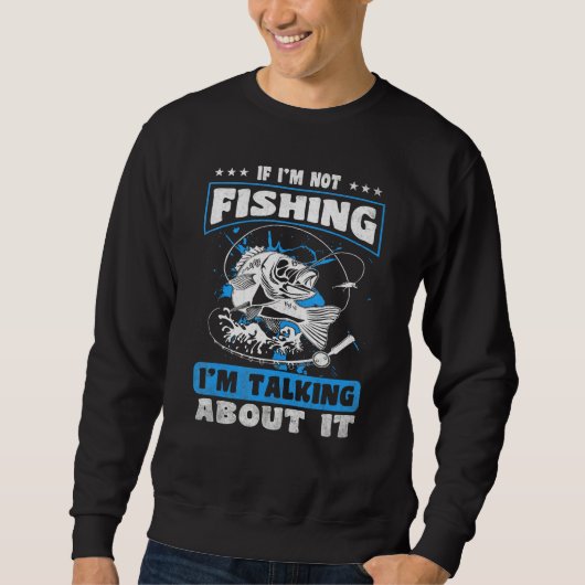 If I m Not Fishing I m Talking About It Fishing Trui (Voorkant)