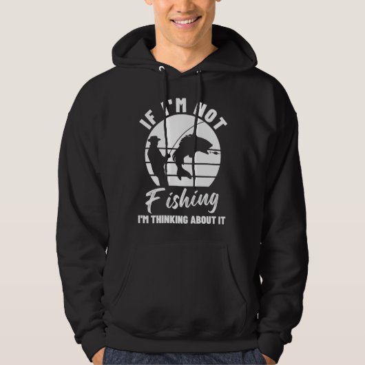 If I m Not Fishing I m Thinking About It  Graphic  Hoodie (Voorkant)