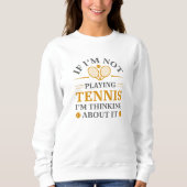 If I’m Not Paying Tennis I’m Thinking About It Trui (Voorkant)