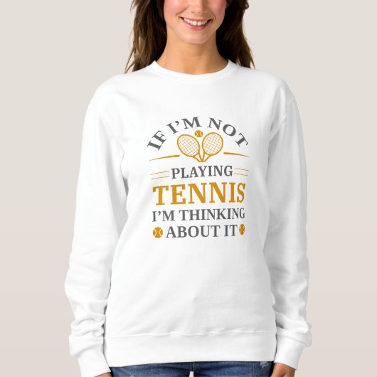 If I’m Not Paying Tennis I’m Thinking About It Trui (Voorkant)