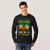 If I m Too Drunk Take Me To My Nurse  St Patricks  T-shirt (Voorkant volledig)