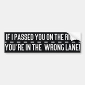 If I Passed You on The Right you're in the Wrong.. Bumpersticker (Voorkant)