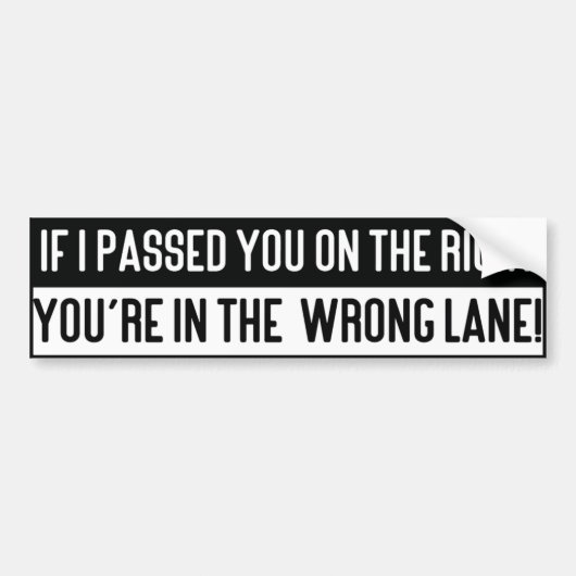 If I Passed You on The Right you're in the Wrong.. Bumpersticker (Voorkant)