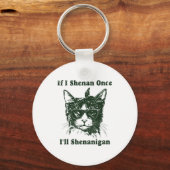 If I Shenan Once I’ll Shenanigan Funny Cool Cat Qu Sleutelhanger (Voorkant)