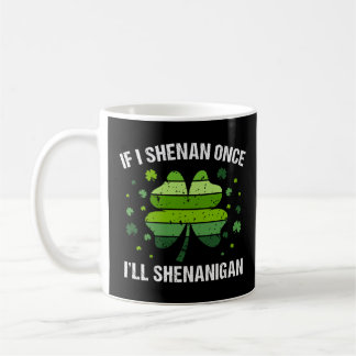 If I Shenan Once I’ll Shenanigan Koffiemok