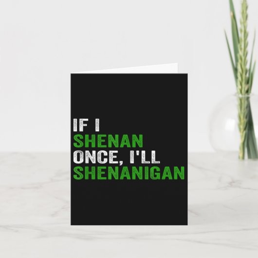 If I Shenan Once I'll Shenanigan Funny Quote  Bedankkaart (Voorkant)