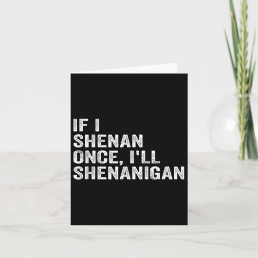 If I Shenan Once I'll Shenanigan Funny Quote Bedankkaart (Voorkant)