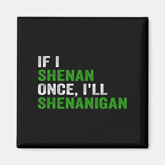 If I Shenan Once I'll Shenanigan Funny Quote  Magneet (Voorkant)
