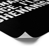 If I Shenan Once I'll Shenanigan Funny Quote Poster (Hoek)