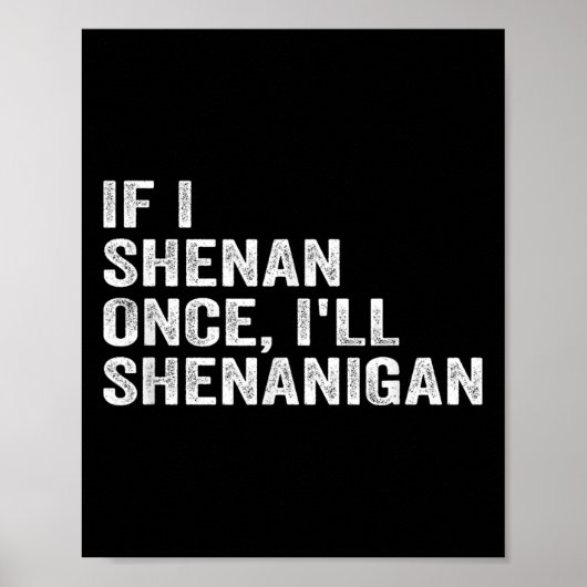 If I Shenan Once I'll Shenanigan Funny Quote Poster (Voorkant)