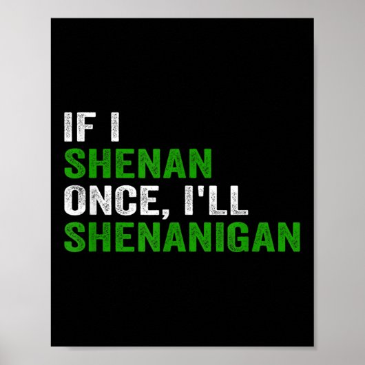 If I Shenan Once I'll Shenanigan Funny Quote Poster (Voorkant)