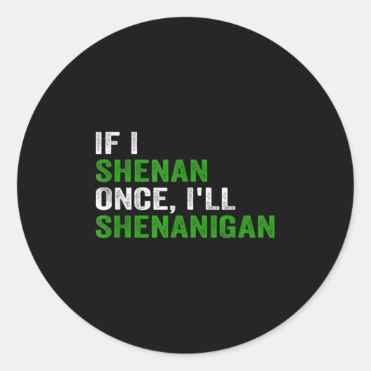If I Shenan Once I'll Shenanigan Funny Quote  Ronde Sticker (Voorkant)