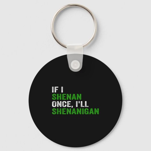 If I Shenan Once I'll Shenanigan Funny Quote Sleutelhanger (Voorkant)