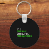 If I Shenan Once I'll Shenanigan Funny Quote Sleutelhanger (Voorkant)