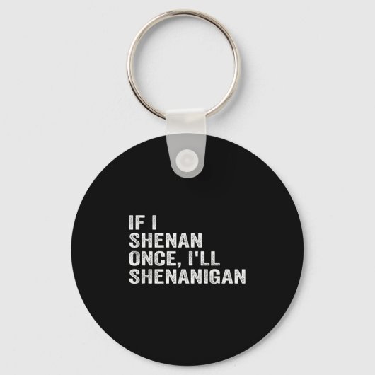 If I Shenan Once I'll Shenanigan Funny Quote Sleutelhanger (Voorkant)