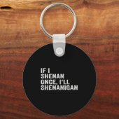 If I Shenan Once I'll Shenanigan Funny Quote Sleutelhanger (Voorkant)