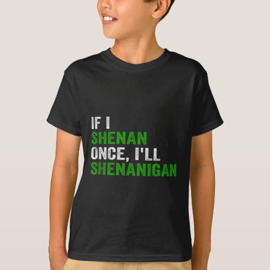 If I Shenan Once I'll Shenanigan Funny Quote  T-shirt (Voorkant)