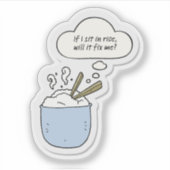 If I Sit In Rice, Will It Fix Me? Sticker (Voorkant)