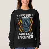 If I wanted it easy I would be an Engineer Welder  Trui (Voorkant)