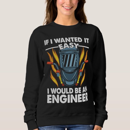 If I wanted it easy I would be an Engineer Welder  Trui (Voorkant)