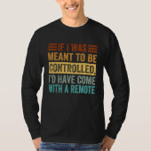 If I Was Meant To Be Controlled Iu2019d Have Come  T-shirt (Voorkant)