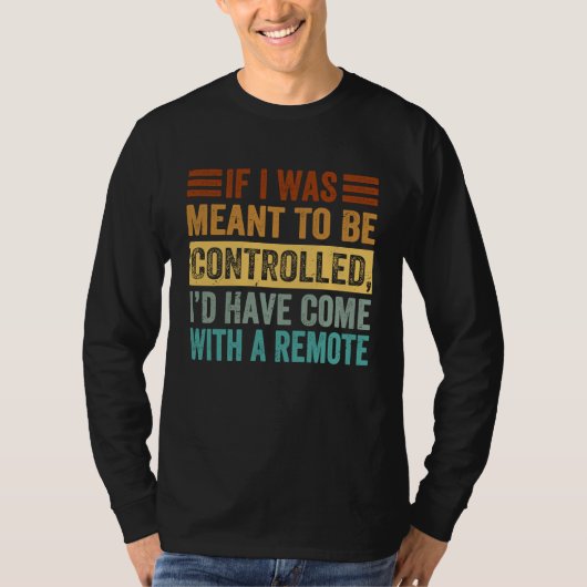If I Was Meant To Be Controlled Iu2019d Have Come T-shirt (Voorkant)